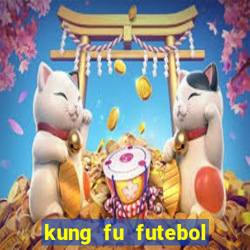 kung fu futebol clube dublado online